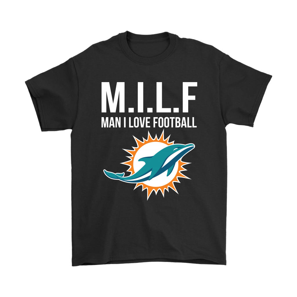 Miami Dolphins Shop - miami dolphins milf man i love football funny shirts97400