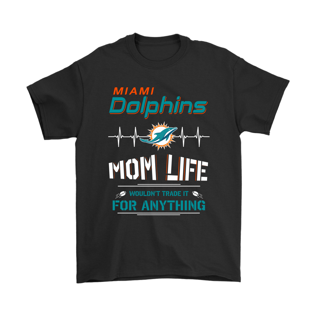 Miami Dolphins Shop - miami dolphins mom life wouldnt trade it for anything shirts94653