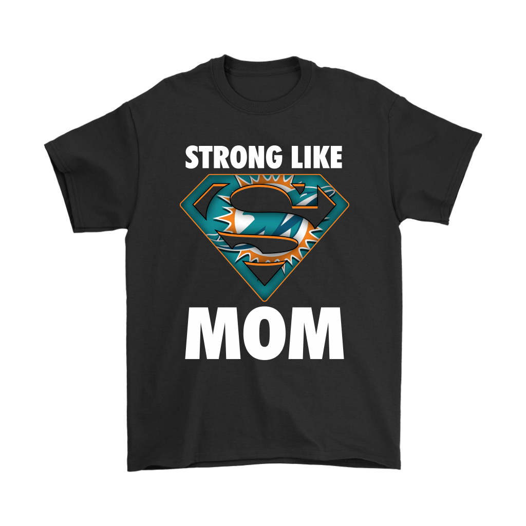 Miami Dolphins Shop - miami dolphins strong like mom superwoman nfl shirts98815