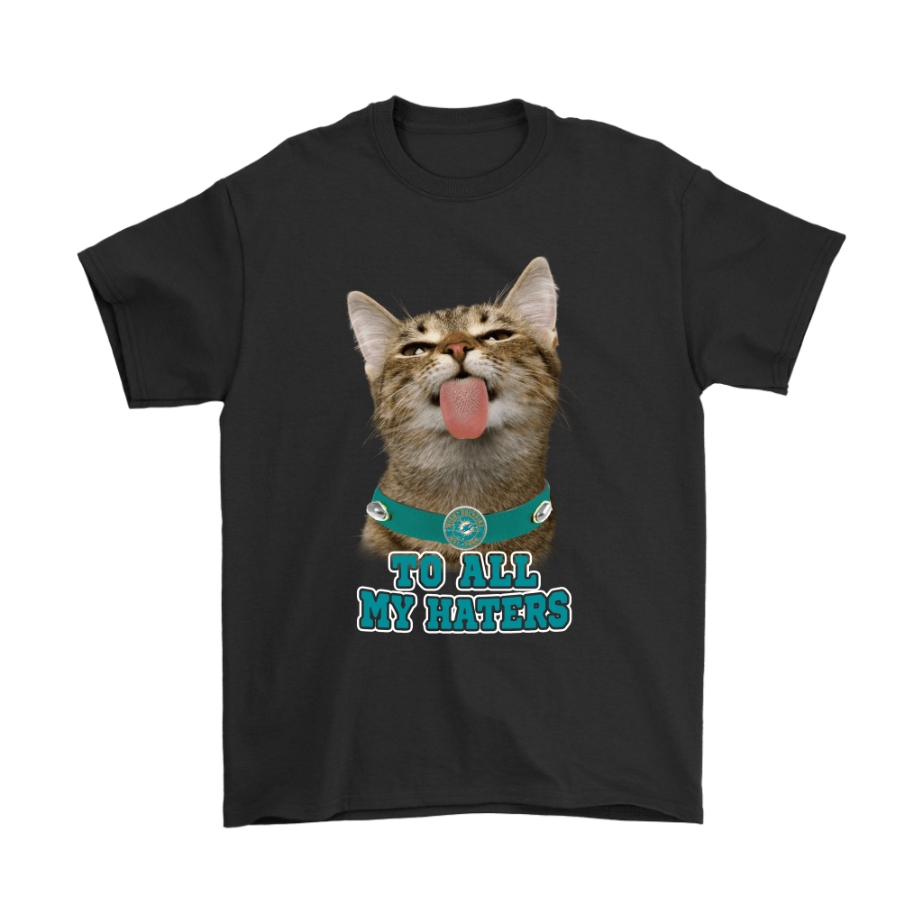 Miami Dolphins Shop - miami dolphins to all my haters cat pussy lick shirts51813