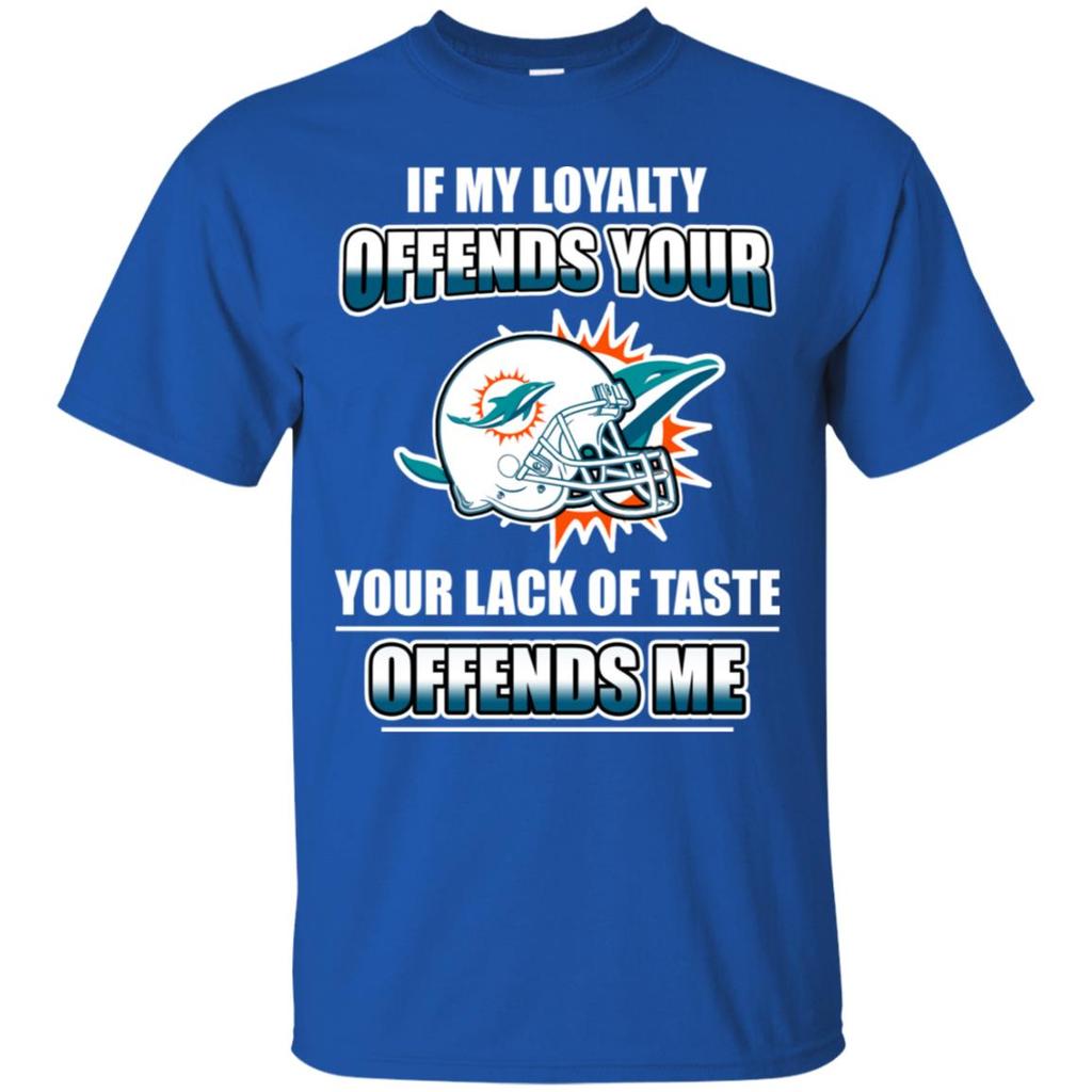 Miami Dolphins Shop - my loyalty and your lack of taste miami dolphins t shirts77264