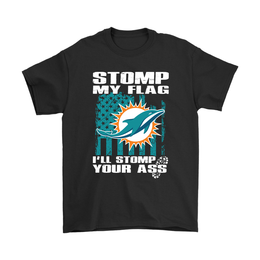 Miami Dolphins Shop - stomp my flag ill stomp your ass miami dolphins shirts17090