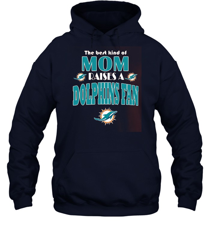 Miami Dolphins Shop - best kind of mom raise a fan miami dolphins tshirt for fans hoodie86932