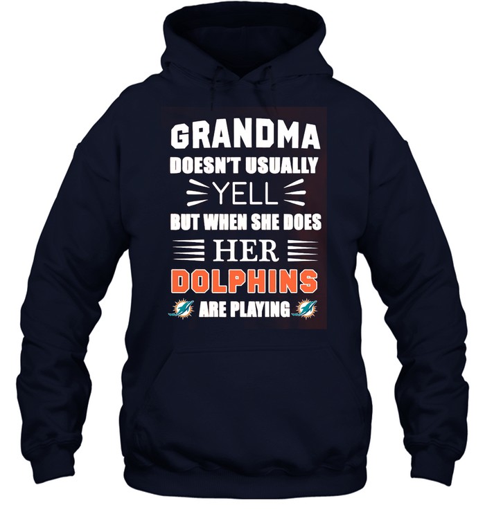 Miami Dolphins Shop - grandma doesnt usually yell miami dolphins tshirt for fans hoodie47938