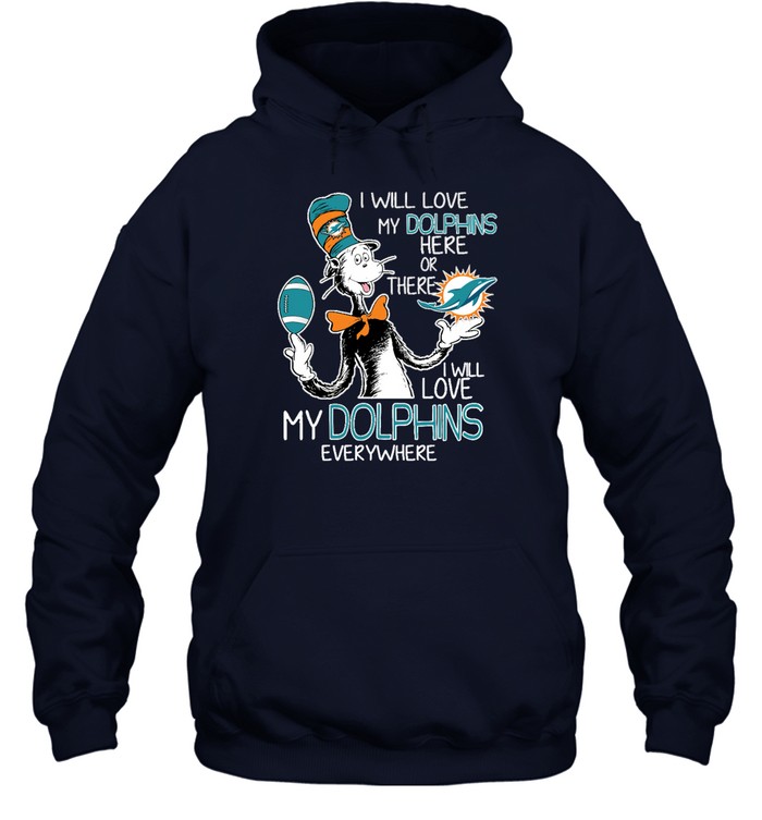 Miami Dolphins Shop - i will love my miami dolphins here or there everywhere shirts hoodie57880