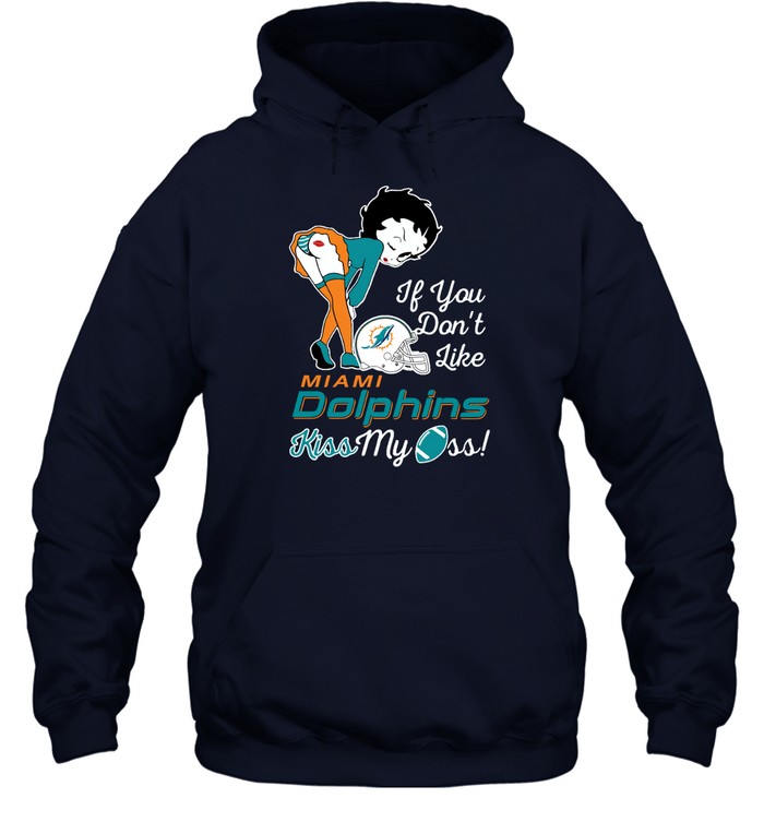 Miami Dolphins Shop - if you dont like miami dolphins kiss my ass betty boop shirts hoodie88092