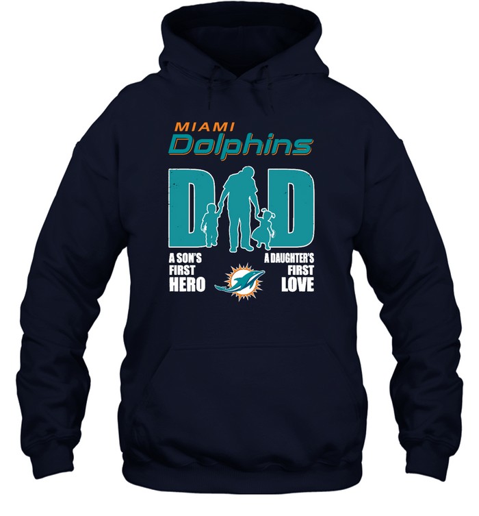 Miami Dolphins Shop - miami dolphins dad sons first hero daughters first love shirts hoodie71402