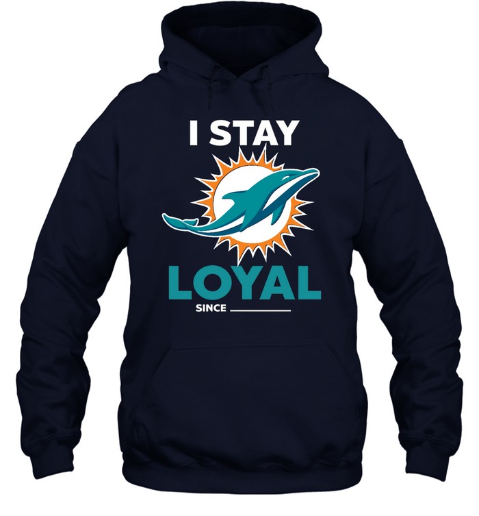 Miami Dolphins Shop - miami dolphins i stay loyal since personalized shirts hoodie59358