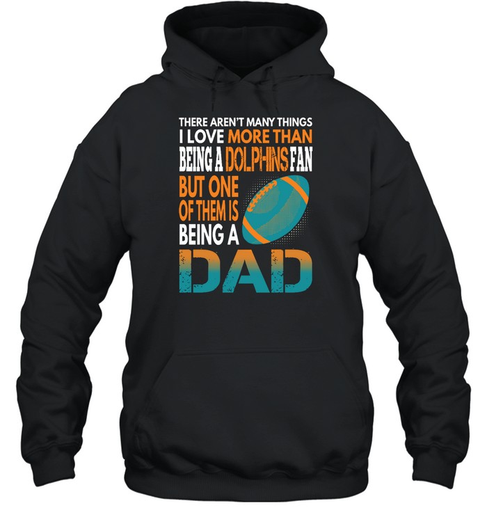Miami Dolphins Shop - i love more than being a dolphins fan being a dad football hoodie55009