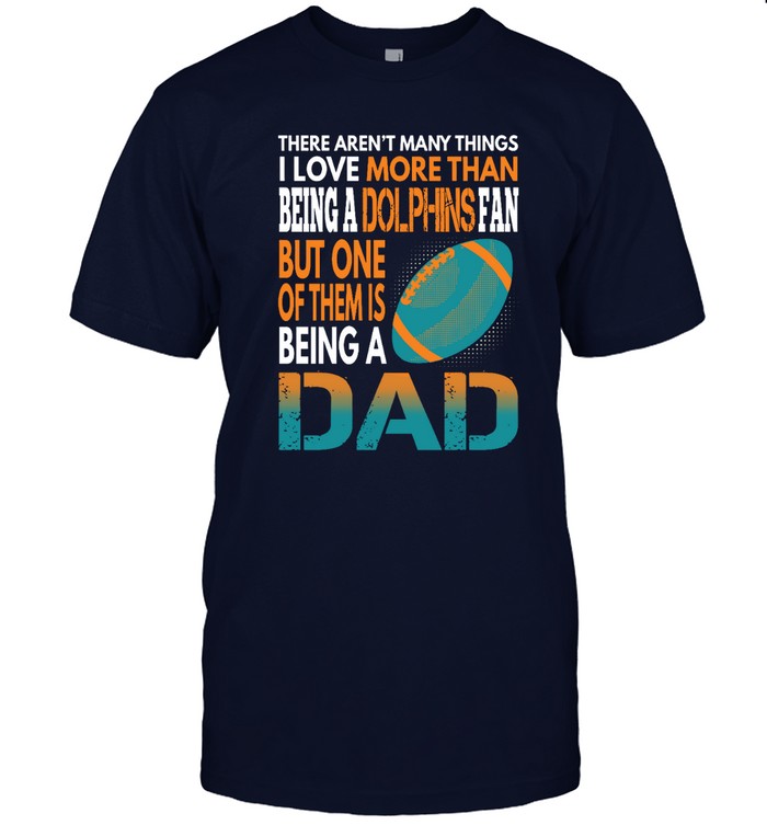 Miami Dolphins Shop - i love more than being a dolphins fan being a dad football tshirt32049