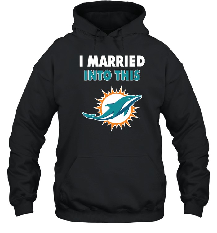 Miami Dolphins Shop - i married into this miami dolphins football nfl hoodie17340
