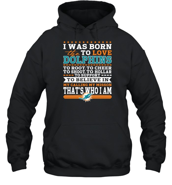 Miami Dolphins Shop - i was born to love the miami dolphins to believe in football hoodie12646