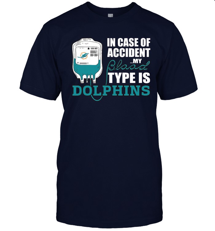 Miami Dolphins Shop - in case of accident my blood type is dolphins football tshirt16992
