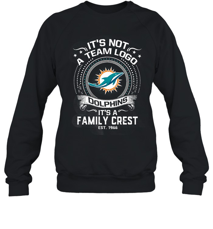 Miami Dolphins Shop - its not a team logo its a family crest miami dolphins sweatshirt51093