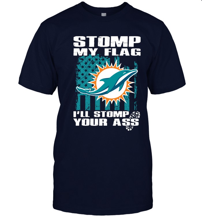Miami Dolphins Shop - stomp my flag ill stomp your ass miami dolphins tshirt12102