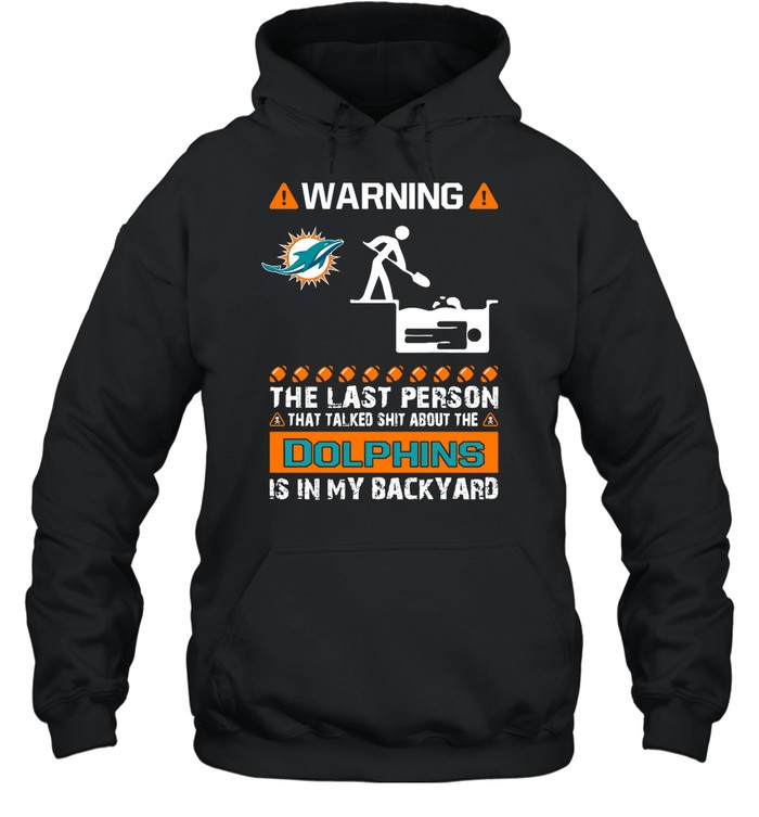 Miami Dolphins Shop - warning the last person talked shit about miami dolphins hoodie51975