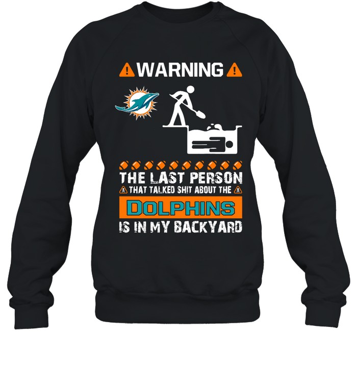 Miami Dolphins Shop - warning the last person talked shit about miami dolphins sweatshirt26707