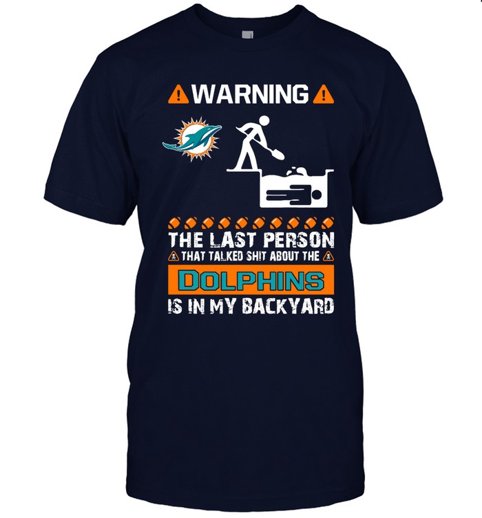 Miami Dolphins Shop - warning the last person talked shit about miami dolphins tshirt40127