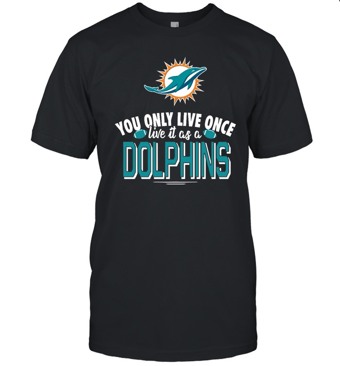 Miami Dolphins Shop - you only live once live it as a miami dolphins tshirt51109