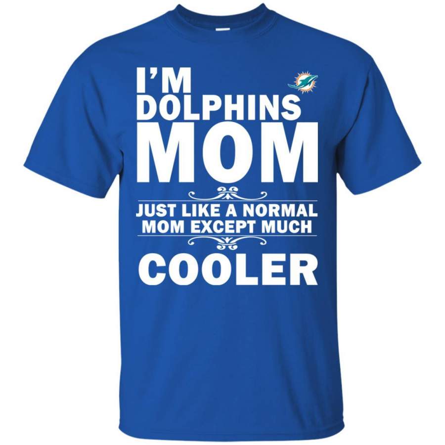 Miami Dolphins Shop - A Normal Mom Except Much Cooler Miami Dolphins T Shirts 1