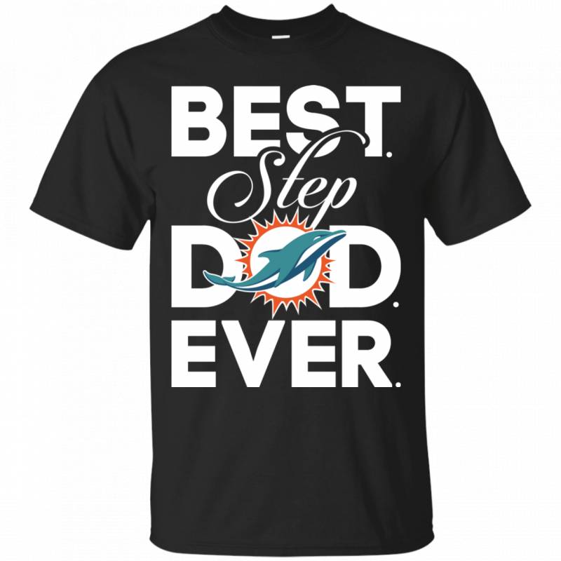 Miami Dolphins Shop - Best Step Dad Ever Shirt Miami dolphins