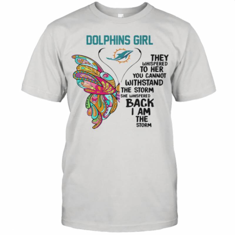 Miami Dolphins Shop - Butterfly Miami Dolphins Girl They Whispered To Her You Cannot Withstand The Storm She Whispered Back I Am The Storm Unisex Jersey Tee
