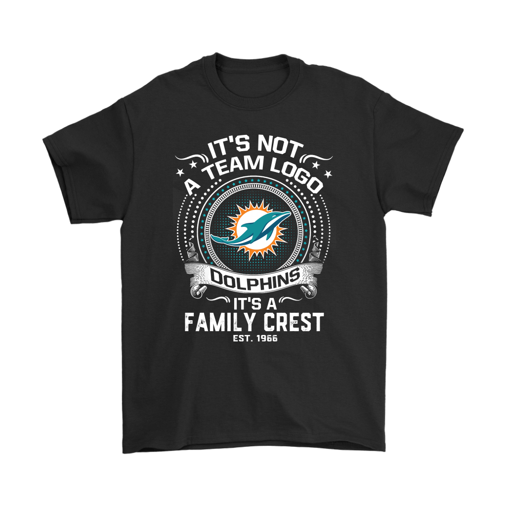Miami Dolphins Shop - Check out this awesome Its Not A Team Logo Its A Family Crest Miami Dolphins Shirts 1