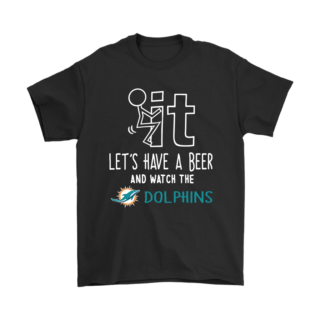 Miami Dolphins Shop - Cover your body with amazing Fuck It Lets Have A Beer And Watch The Miami Dolphins Shirts 2