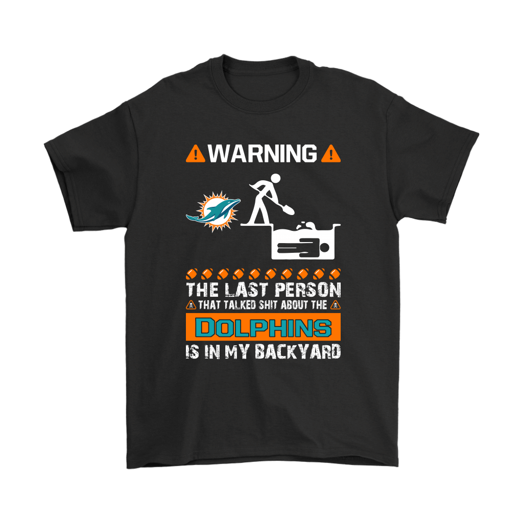 Miami Dolphins Shop - Discover Cool Warning The Last Person Talked Shit About Miami Dolphins Shirts 1