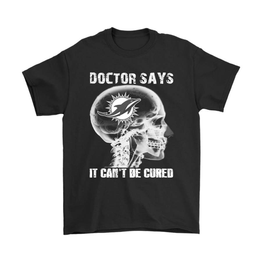 Miami Dolphins Shop - Doctor Says It Can't Be Cured Miami Dolphins Shirts 1