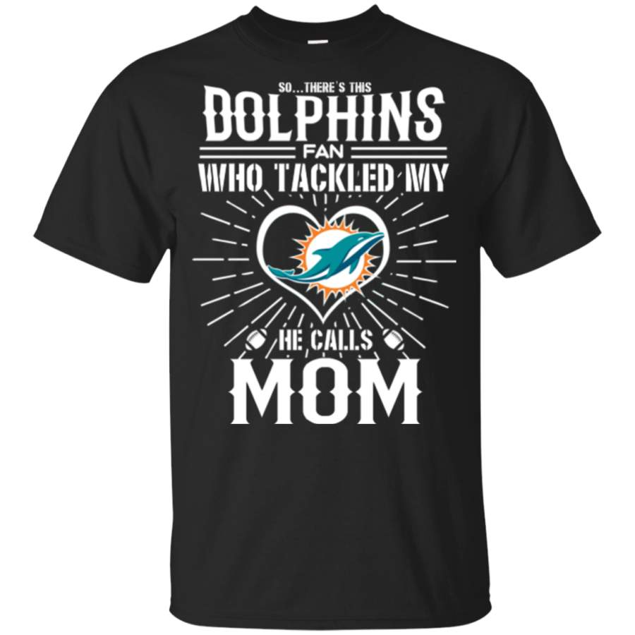 Miami Dolphins Shop - He Calls Mom Who Tackled My Miami Dolphins T Shirts 10