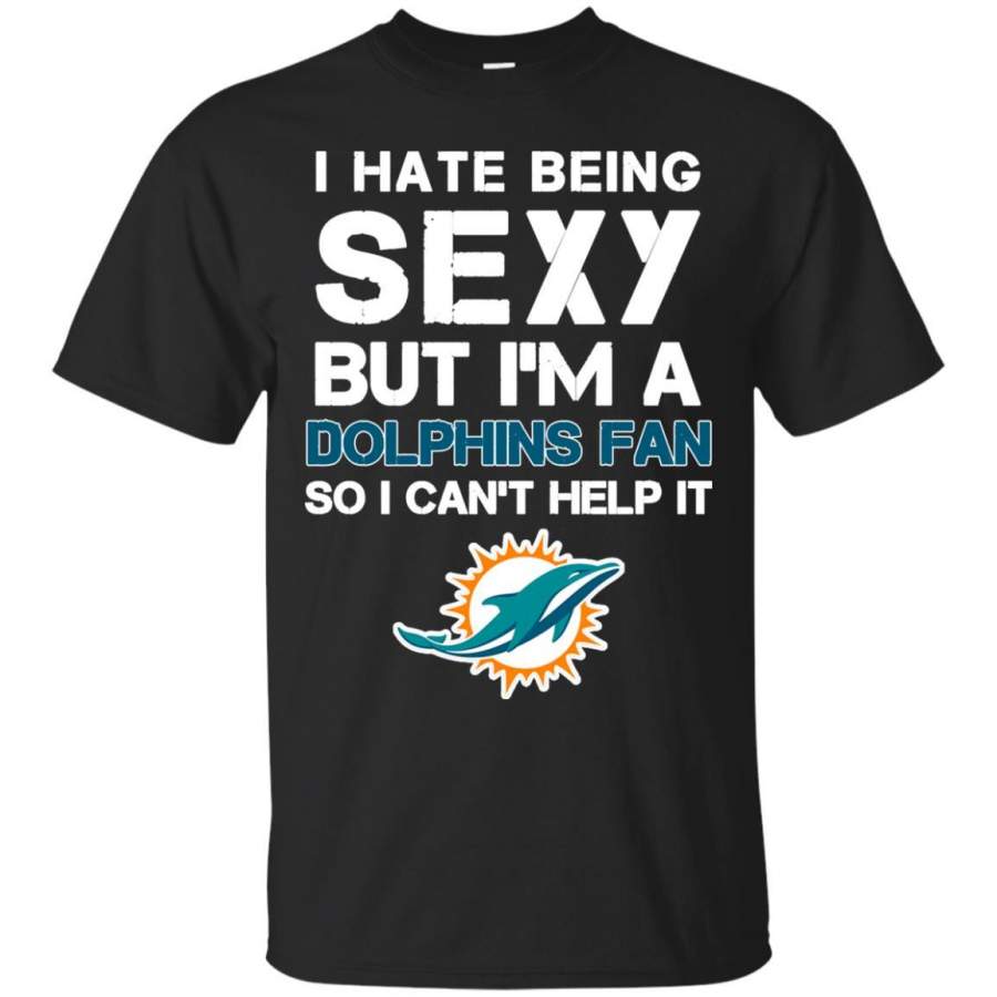 Miami Dolphins Shop - I Hate Being Sexy But I'm Fan So I Can't Help It Miami Dolphins Orange T Shirts 1