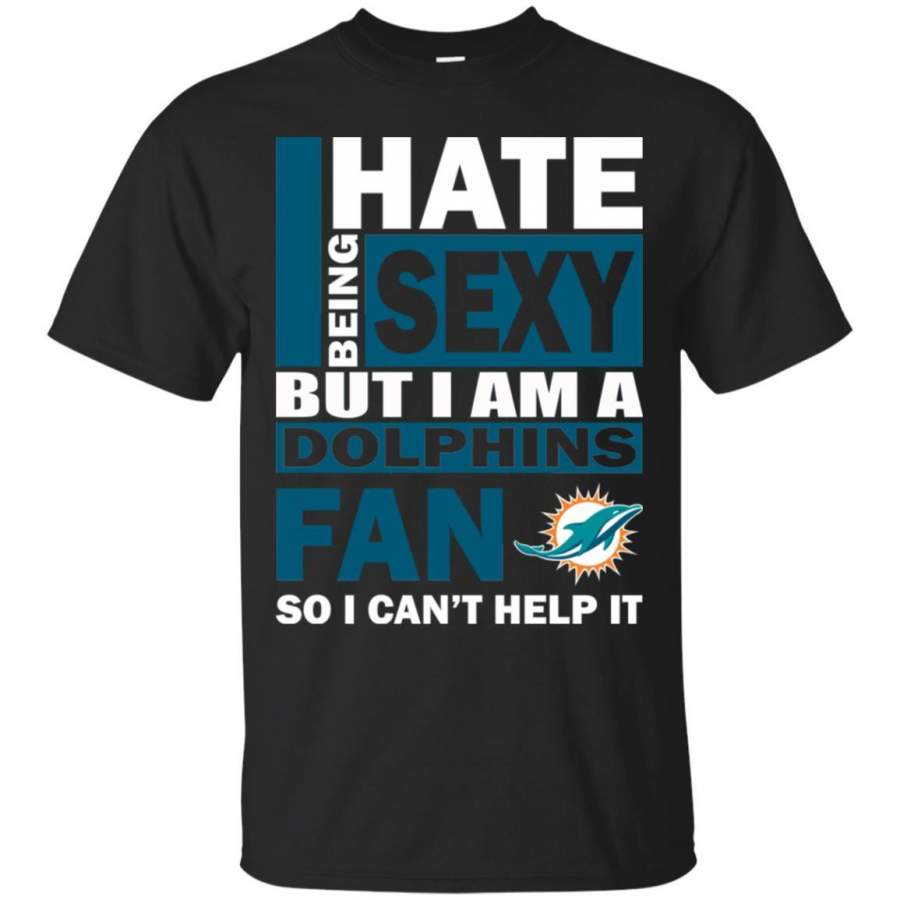 Miami Dolphins Shop - I Hate Being Sexy But I Am A Miami Dolphins Fan T Shirt 1