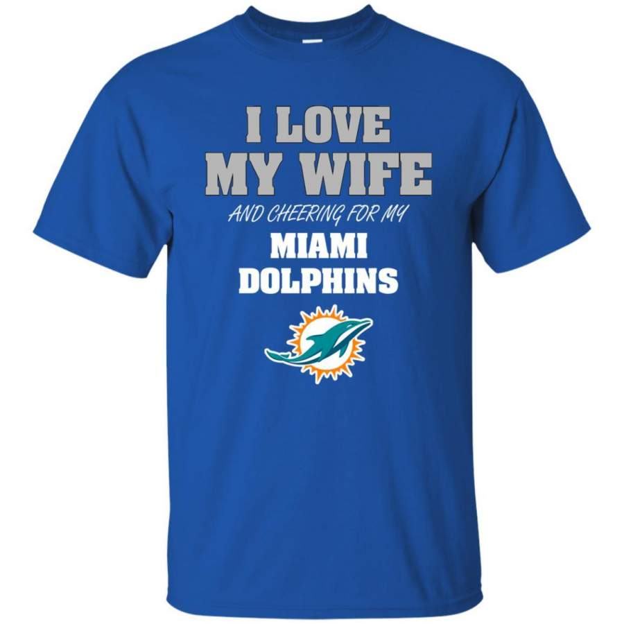 Miami Dolphins Shop - I Love My Wife And Cheering For My Miami Dolphins T Shirts 1