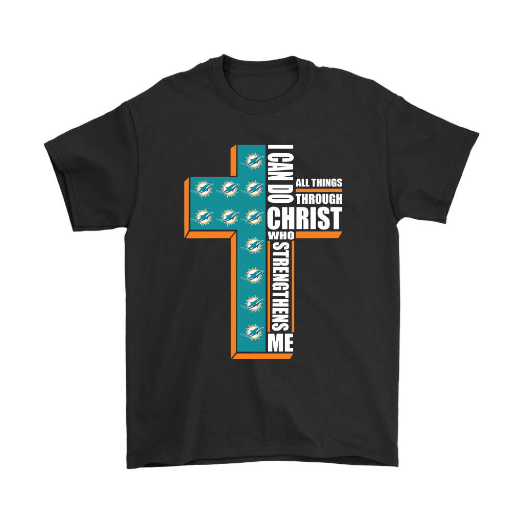 Miami Dolphins Shop - Shop from 1000 unique I Can Do All Things Through Christ Miami Dolphins Shirts 1
