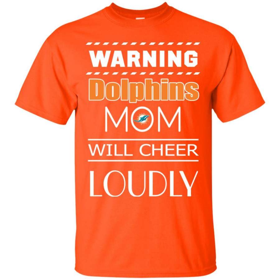 Miami Dolphins Shop - Warning Mom Will Cheer Loudly Miami Dolphins T Shirts 1