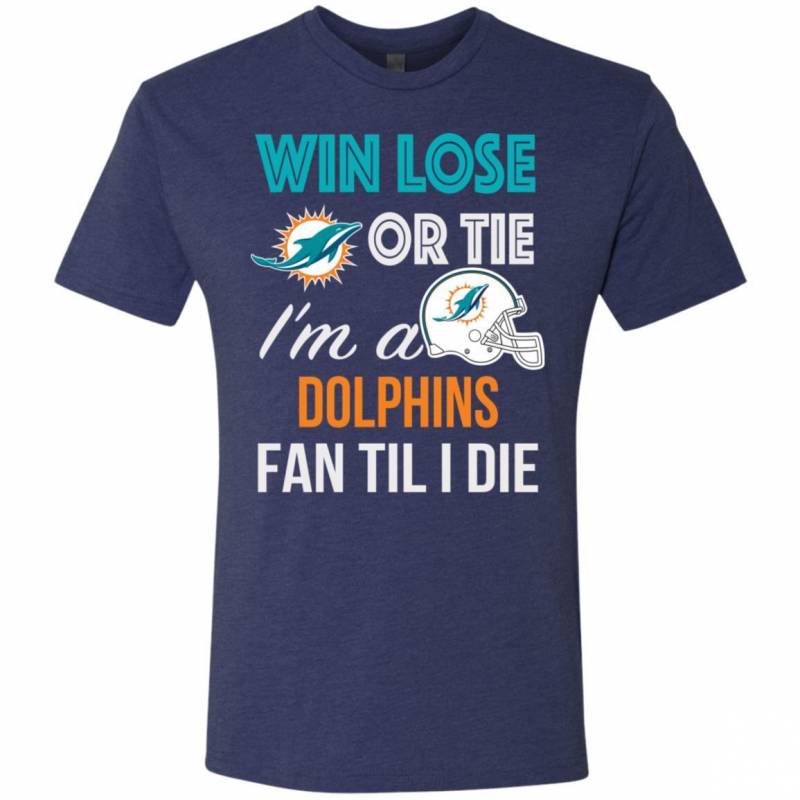Miami Dolphins Shop - Win Lose Or Tie I'm A Miami Dolphins Fan Til I Die T Shirts