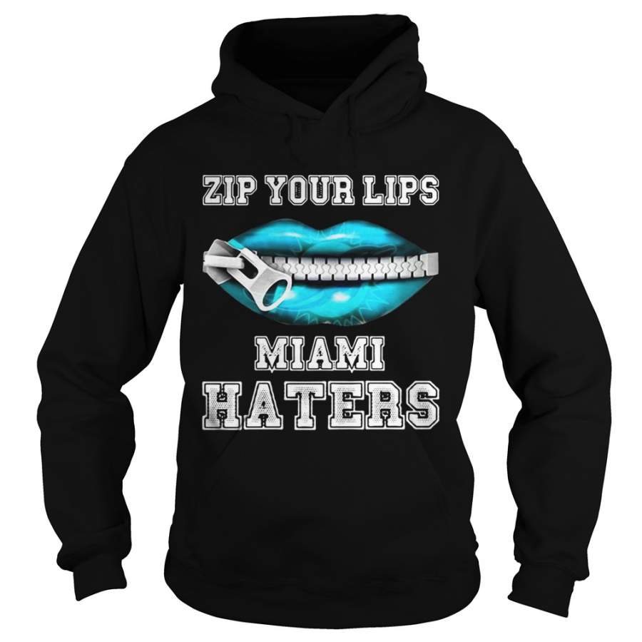 Miami Dolphins Shop - Zip your lips Miami haters Miami Dolphins Hoodie 1
