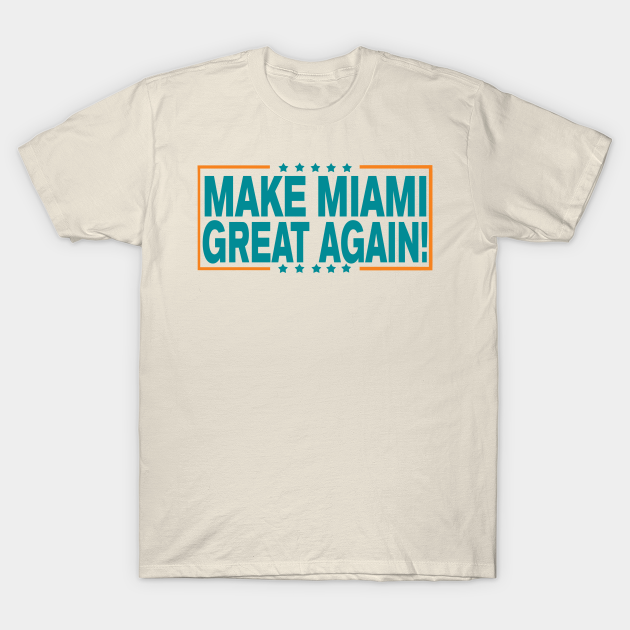 Miami Dolphins Shop - Make Miami Great Again! T Shirt 1
