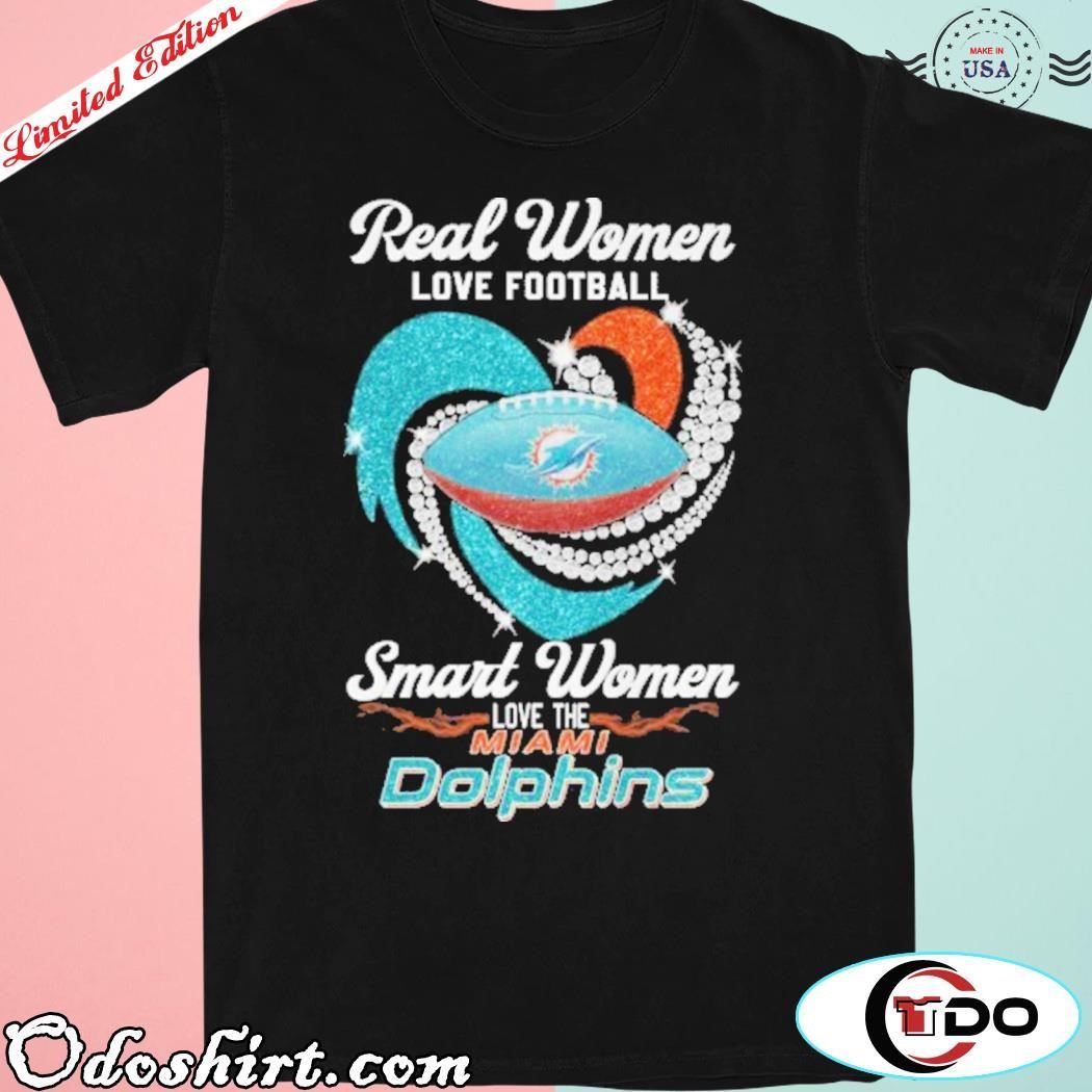 Miami Dolphins Shop - Official real Women Love Football Smart Women Love The Miami Dolphins T Shirt