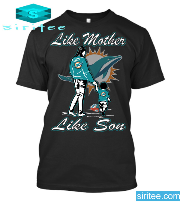 Miami Dolphins Shop - Like Mother Like Son Miami Dolphins T Shirt