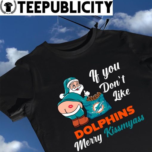 Miami-Dolphins-If-You-Don't-Like-Merry-Kissmyass-funny-Santa-Christmas-T-shirt