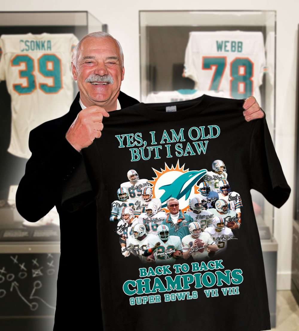 Miami Dolphins Shop - Yes I am old but I saw back to back champions Miami dolphins Super bowls champion T shirt