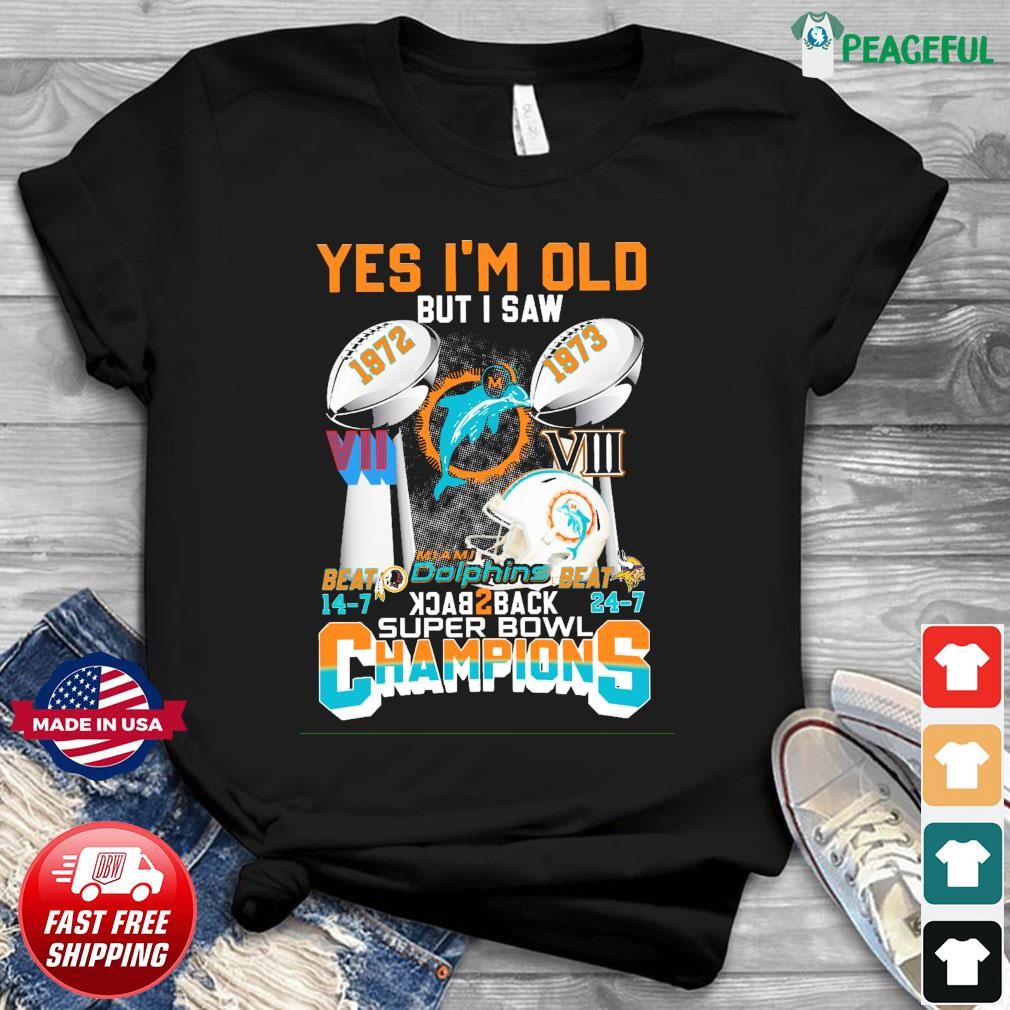 Miami Dolphins Shop - Yes I Am Old But I Saw Miami Dolphins Back 2 Back Super Bowl Champions Beat Redskins And Vikings Shirt