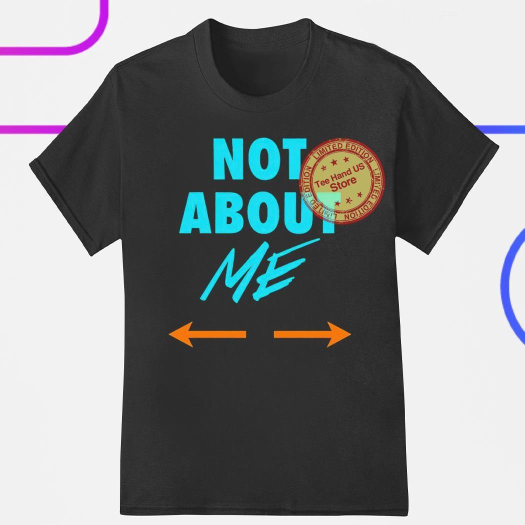 Not about me Miami Dolphins shirt